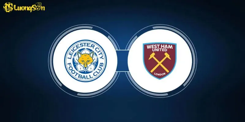 West Ham Vs Leicester - Cuộc Đụng Độ Hấp Dẫn Tại LuongSon TV 2 Nhiều chuyên gia nhận định cuộc so tài sẽ là cơn mưa bàn thắng