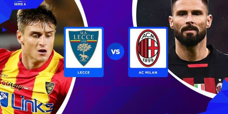 Soi Kèo Lecce vs AC Milan 0H45 30/8/2025 Tại Via del Mare 3 Dự đoán chiến thuật của 2 đội Lecce vs AC Milan